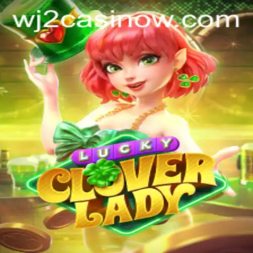 Exploring LuckyCloverLady: Your Ultimate Guide to WJ2 Casino's Latest Addition